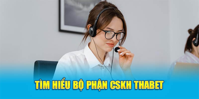 Thông tin cơ bản về chăm sóc khách hàng Thabet