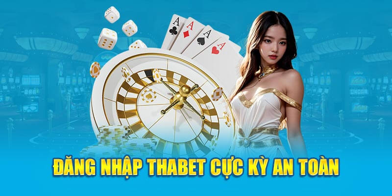 Hướng Dẫn Đăng Nhập Thabet: Cách Đăng Nhập Dễ Dàng Và An Toàn