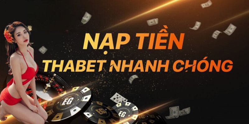 Nạp Tiền ThaBet: Hướng Dẫn Từ A Đến Z – Nhanh Gọn, An Toàn!