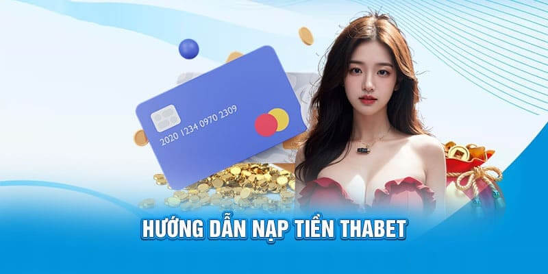 Các bước nạp tiền cực đơn giản với Thabet