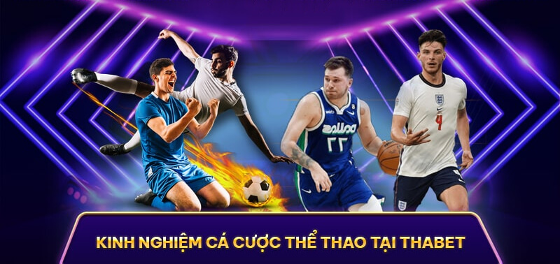Bỏ túi những kinh nghiệm chơi thể thao tại nhà cái Thabet