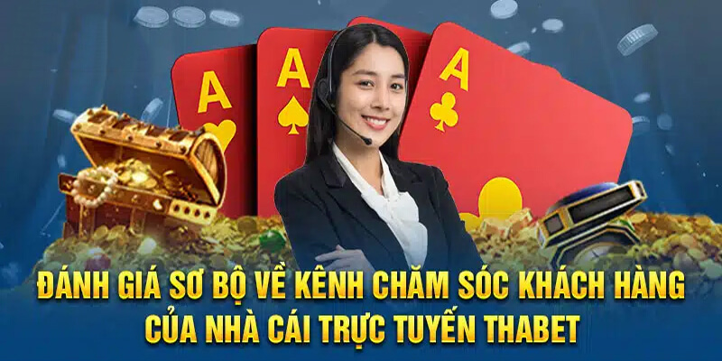 Ưu điểm khi được nhận chăm sóc khách hàng tại Thabet