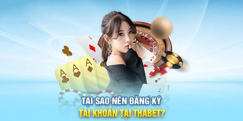 Lời khuyên hữu ích khi đăng ký tài khoản Thabet